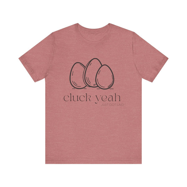 Cluck Yeah: Just Got Laid Tee